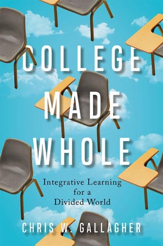 Бумажная книга «College Made Whole: Integrative Learning for a Divided World», автор Крис В. Галлахер - фото №1
