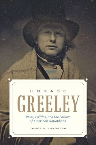 Бумажная книга «Horace Greeley: Print, Politics, and the Failure of American Nationhood», автор Джеймс М. Лундберг - фото №1