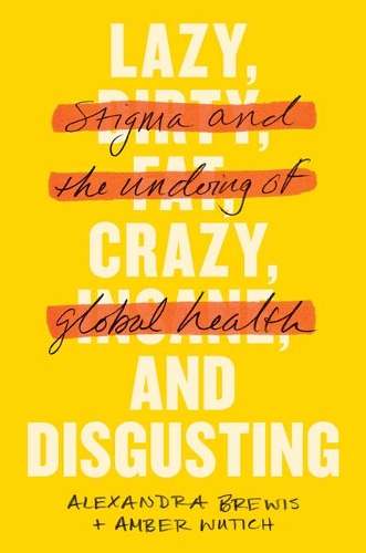 Бумажная книга «Lazy, Crazy, and Disgusting: Stigma and the Undoing of Global Health», авторов Александра Брюис, Эмбер Вутич - фото №1