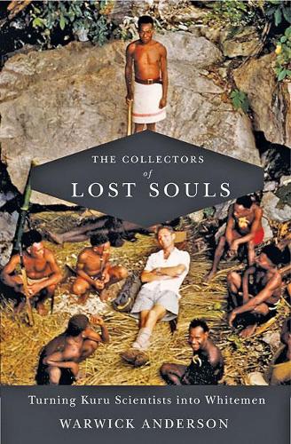 Бумажная книга «The Collectors of Lost Souls: Turning Kuru Scientists into Whitemen», автор Уорвик Андерсон - фото №1