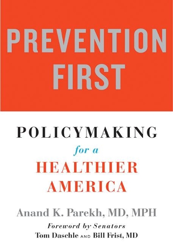 Паперова книга «Prevention First: Policymaking for a Healthier America», автор Ананд К. Парех - фото №1