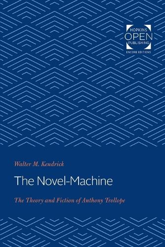 Бумажная книга «The Novel-Machine: The Theory and Fiction of Anthony Trollope», автор Уолтер Кендрик - фото №1