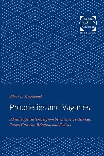 Бумажная книга «Proprieties and Vagaries: A Philosophical Thesis from Science, Horse Racing, Sexual Customs, Religion, and Politics», автор Альберт Л. Хаммонд - фото №1