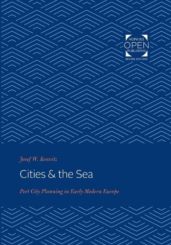 Бумажная книга «Cities & the Sea: Port City Planning in Early Modern Europe», автор Йозеф В. Конвиц - фото №1