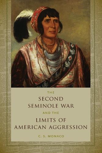 Бумажная книга «The Second Seminole War and the Limits of American Aggression», автор К. С. Монако - фото №1