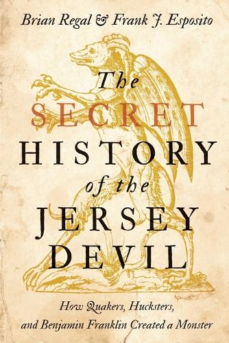 Бумажная книга «The Secret History of the Jersey Devil: How Quakers, Hucksters, and Benjamin Franklin Created a Monster», авторов Брайан Регал, Фрэнк Джей Эспозито - фото №1