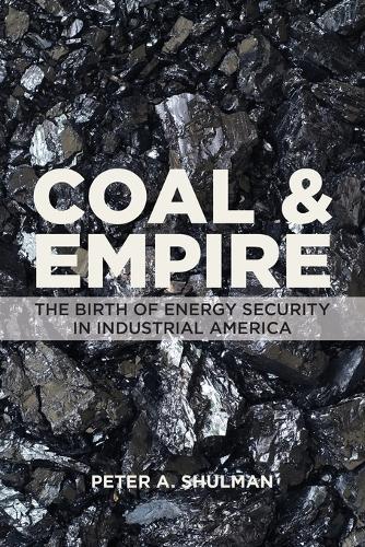 Бумажная книга «Coal and Empire: The Birth of Energy Security in Industrial America», автор Питер А. Шульман - фото №1