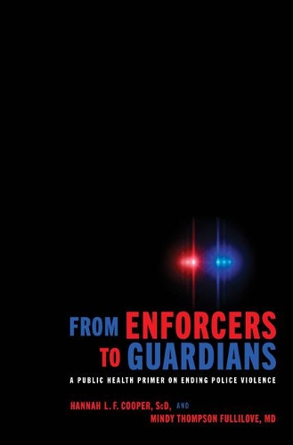 Бумажная книга «From Enforcers to Guardians: A Public Health Primer on Ending Police Violence», авторов Ханна Л. Ф. Купер, Минди Томпсон Фуллилав - фото №1