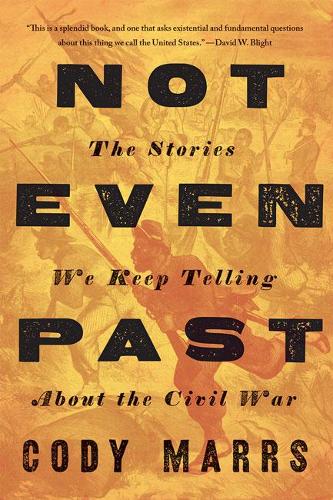 Бумажная книга «Not Even Past: The Stories We Keep Telling about the Civil War», автор Коди Маррс - фото №1