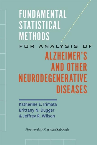 Бумажная книга «Fundamental Statistical Methods for Analysis of Alzheimer's and Other Neurodegenerative Diseases», авторов Бриттани Н. Даггер, Джеффри Р. Уилсон, Кэтрин Э. Иримата - фото №1