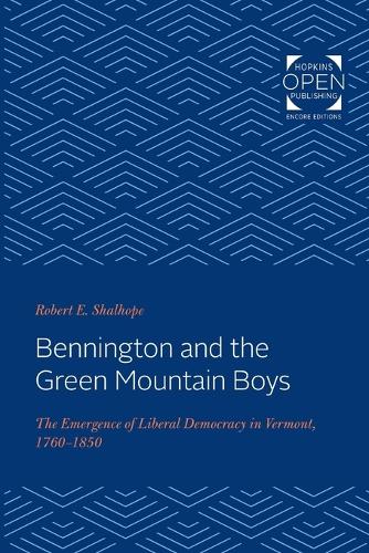 Бумажная книга «Bennington and the Green Mountain Boys: The Emergence of Liberal Democracy in Vermont, 1760-1850», автор Роберт Э. Шалхоуп - фото №1