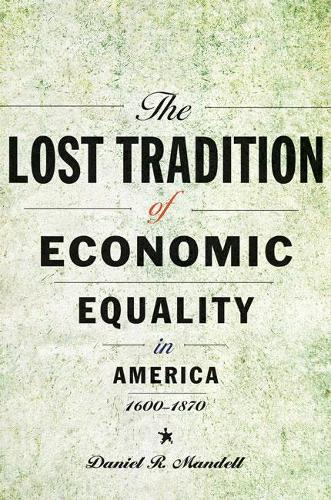 Бумажная книга «The Lost Tradition of Economic Equality in America, 1600–1870», автор Дэниел Р. Манделл - фото №1
