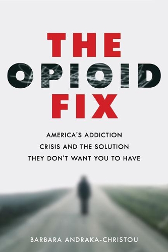 Бумажная книга «The Opioid Fix: America's Addiction Crisis and the Solution They Don't Want You to Have», автор Барбара Андрака-Кристоу - фото №1
