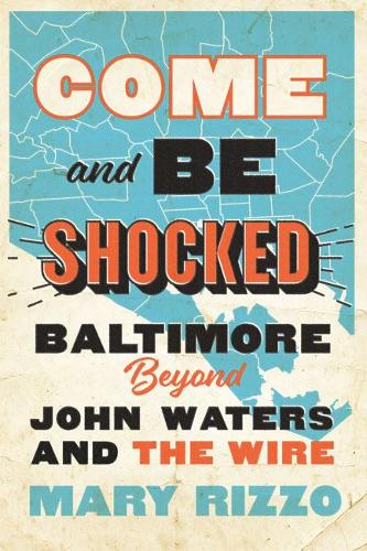 Паперова книга «Come and Be Shocked: Baltimore beyond John Waters and The Wire», автор Мері Ріццо - фото №1