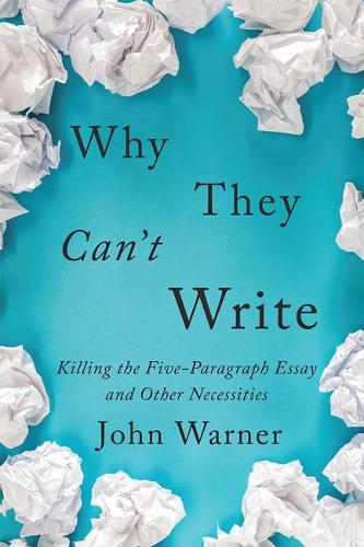 Паперова книга «Why They Can't Write: Killing the Five-Paragraph Essay and Other Necessities», автор Джон Уорнер - фото №1