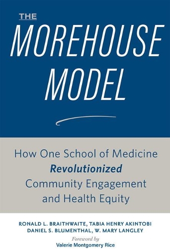 Бумажная книга «The Morehouse Model: How One School of Medicine Revolutionized Community Engagement and Health Equity», авторов Дэниел С. Блюменталь, Рональд Л. Брейтвейт, Табия Генри Акинтоби, У. Мэри Лэнгли - фото №1