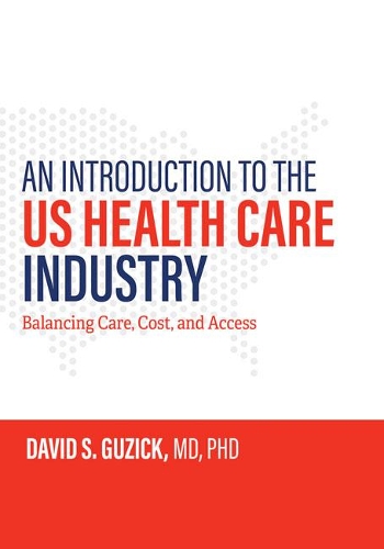 Бумажная книга «An Introduction to the US Health Care Industry: Balancing Care, Cost, and Access», автор Дэвид С. Гузик - фото №1
