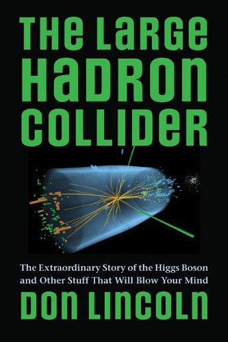 Бумажная книга «The Large Hadron Collider: The Extraordinary Story of the Higgs Boson and Other Stuff That Will Blow Your Mind», автор Дон Линкольн - фото №1