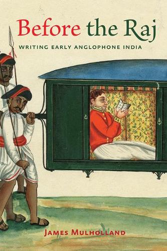 Бумажная книга «Before the Raj: Writing Early Anglophone India», автор Джеймс Малхолланд - фото №1