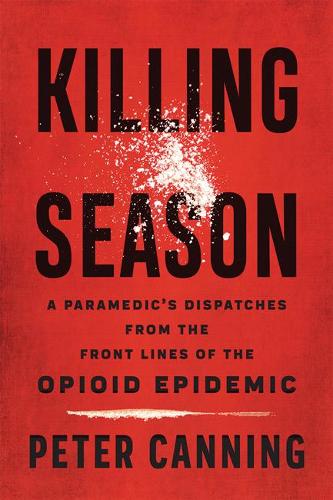 Бумажная книга «Killing Season: A Paramedic's Dispatches from the Front Lines of the Opioid Epidemic», автор Питер Каннинг - фото №1