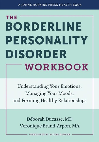Паперова книга «The Borderline Personality Disorder Workbook: Understanding Your Emotions, Managing Your Moods, and Forming Healthy Relationships», авторів Дебора Дюкасс, Вероніка Бранд-Арпон - фото №1