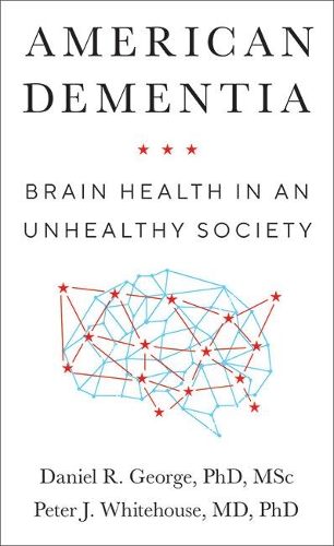 Бумажная книга «American Dementia: Brain Health in an Unhealthy Society», авторов Дэниел Р. Джордж, Питер Дж. Уайтхаус - фото №1