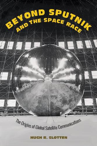 Бумажная книга «Beyond Sputnik and the Space Race: The Origins of Global Satellite Communications», автор Хью Р. Слоттен - фото №1
