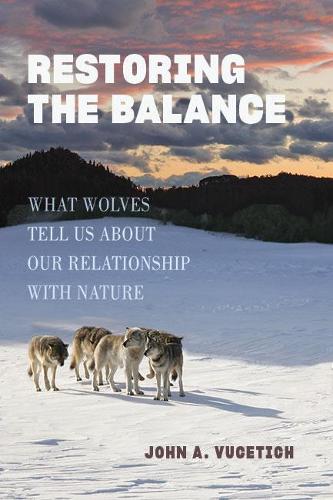Бумажная книга «Restoring the Balance: What Wolves Tell Us about Our Relationship with Nature», автор Джон А. Вучетич - фото №1