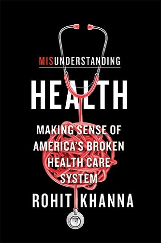 Бумажная книга «Misunderstanding Health: Making Sense of America's Broken Health Care System», автор Рохит Кханна - фото №1