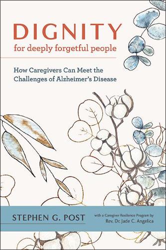 Бумажная книга «Dignity for Deeply Forgetful People: How Caregivers Can Meet the Challenges of Alzheimer's Disease», автор Стивен Г. Пост - фото №1