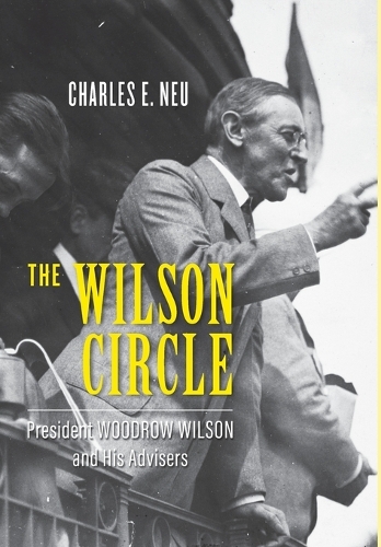 Бумажная книга «The Wilson Circle: President Woodrow Wilson and His Advisers», автор Чарльз Э. Ной - фото №1
