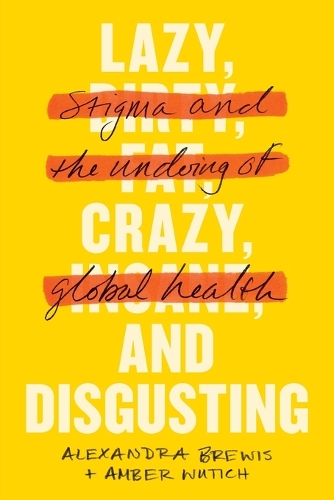 Бумажная книга «Lazy, Crazy, and Disgusting: Stigma and the Undoing of Global Health», авторов Александра Брюис, Эмбер Вутич - фото №1