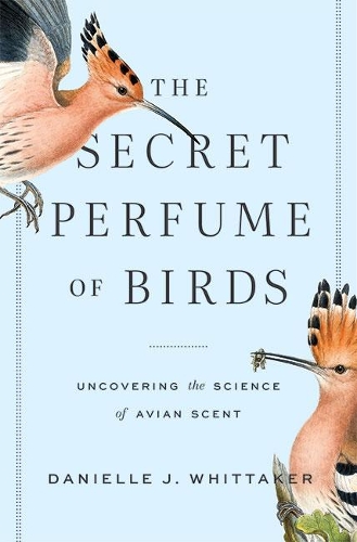 [object Object] «The Secret Perfume of Birds: Uncovering the Science of Avian Scent», автор Даниэль Дж. Уиттакер - фото №1