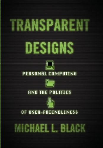Бумажная книга «Transparent Designs: Personal Computing and the Politics of User-Friendliness», автор Майкл Л. Блэк - фото №1