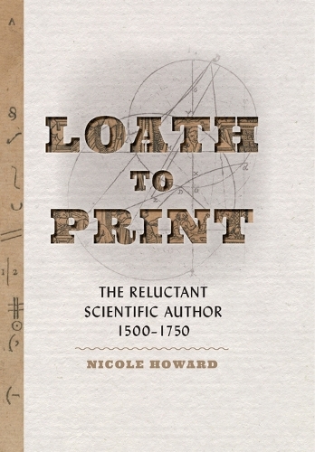 Бумажная книга «Loath to Print: The Reluctant Scientific Author, 1500–1750», автор Николь Ховард - фото №1