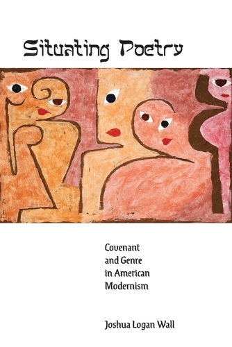 Паперова книга «Situating Poetry: Covenant and Genre in American Modernism», автор Джошуа Логан Волл - фото №1