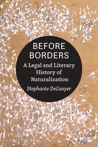 Бумажная книга «Before Borders: A Legal and Literary History of Naturalization», автор Стефани ДеГуайер - фото №1