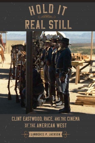 Бумажная книга «Hold It Real Still: Clint Eastwood, Race, and the Cinema of the American West», автор Лоуренс П. Джексон - фото №1