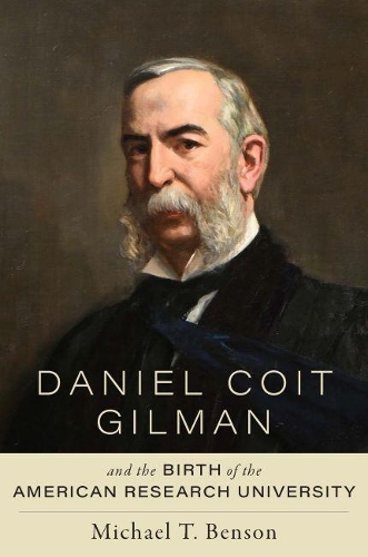 Паперова книга «Daniel Coit Gilman and the Birth of the American Research University», автор Майкл Т. Бенсон - фото №1