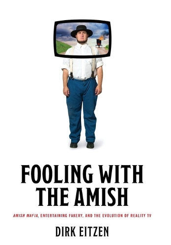 Бумажная книга «Fooling with the Amish: Amish Mafia, Entertaining Fakery, and the Evolution of Reality TV», автор Дирк Эйцен - фото №1