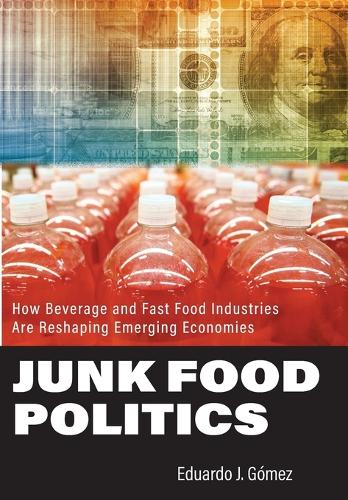 Бумажная книга «Junk Food Politics: How Beverage and Fast Food Industries Are Reshaping Emerging Economies», автор Эдуардо Х. Гомес - фото №1