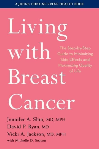 Бумажная книга «Living with Breast Cancer: The Step-by-Step Guide to Minimizing Side Effects and Maximizing Quality of Life», авторов Дэвид П. Райан, Дженнифер А. Шин, Вики А. Джексон - фото №1