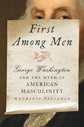 Бумажная книга «First Among Men: George Washington and the Myth of American Masculinity», автор Маурицио Валсания - фото №1