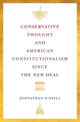 Бумажная книга «Conservative Thought and American Constitutionalism since the New Deal», автор Джонатан О'Нил - фото №1