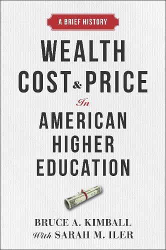 Паперова книга «Wealth, Cost, and Price in American Higher Education: A Brief History», автор Брюс А. Кімбалл - фото №1