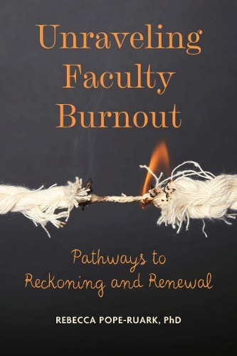 Бумажная книга «Unraveling Faculty Burnout: Pathways to Reckoning and Renewal», автор Ребекка Поуп-Руарк - фото №1