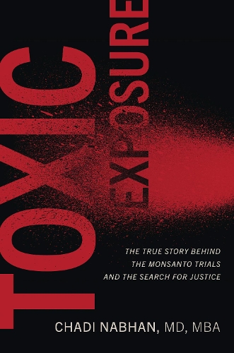 Паперова книга «Toxic Exposure: The True Story behind the Monsanto Trials and the Search for Justice», автор Чаді Набхан - фото №1