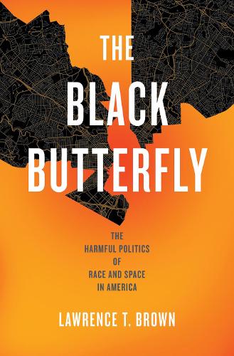 Бумажная книга «The Black Butterfly: The Harmful Politics of Race and Space in America», автор Лоуренс Т. Браун - фото №1
