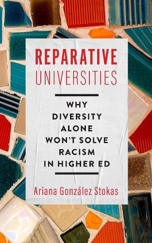 Бумажная книга «Reparative Universities: Why Diversity Alone Won't Solve Racism in Higher Ed», автор Ариана Гонсалес Стокас - фото №1