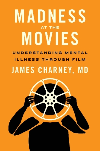 Бумажная книга «Madness at the Movies: Understanding Mental Illness through Film», автор Джеймс Чарни - фото №1